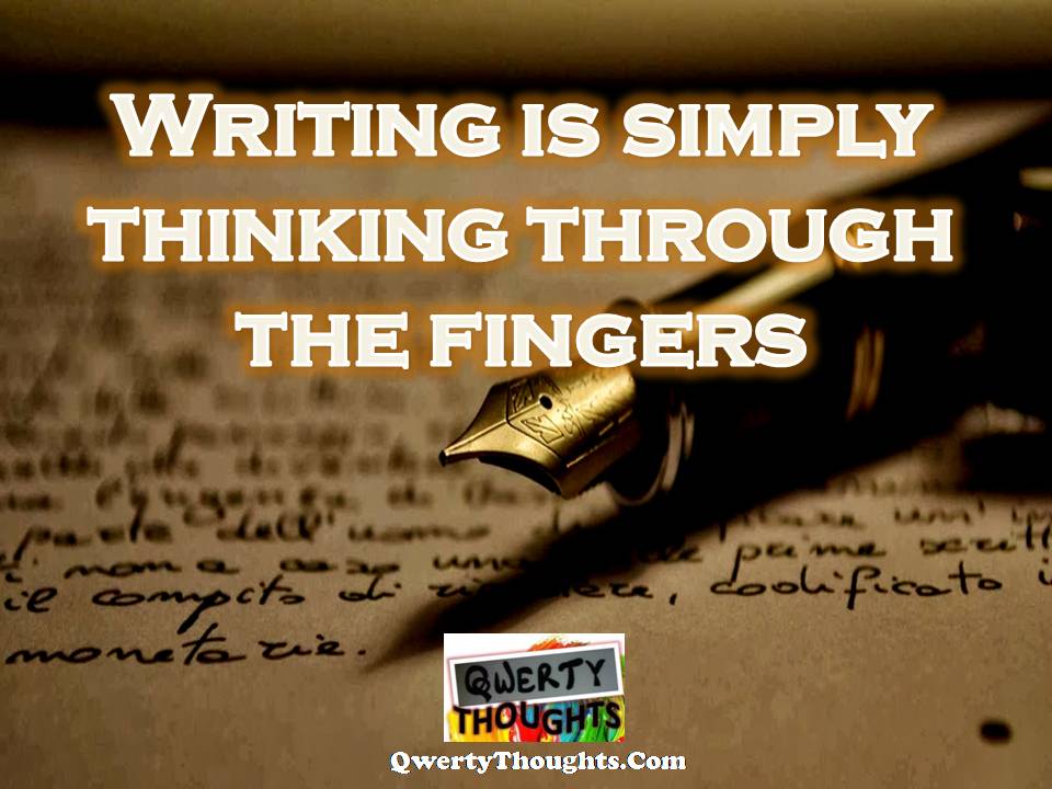 Writing Is Simply Thinking Through The Fingers